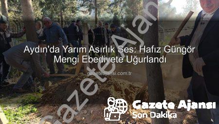 Aydın’da Yarım Asırlık Ses: Hafız Güngör Mengi Ebediyete Uğurlandı