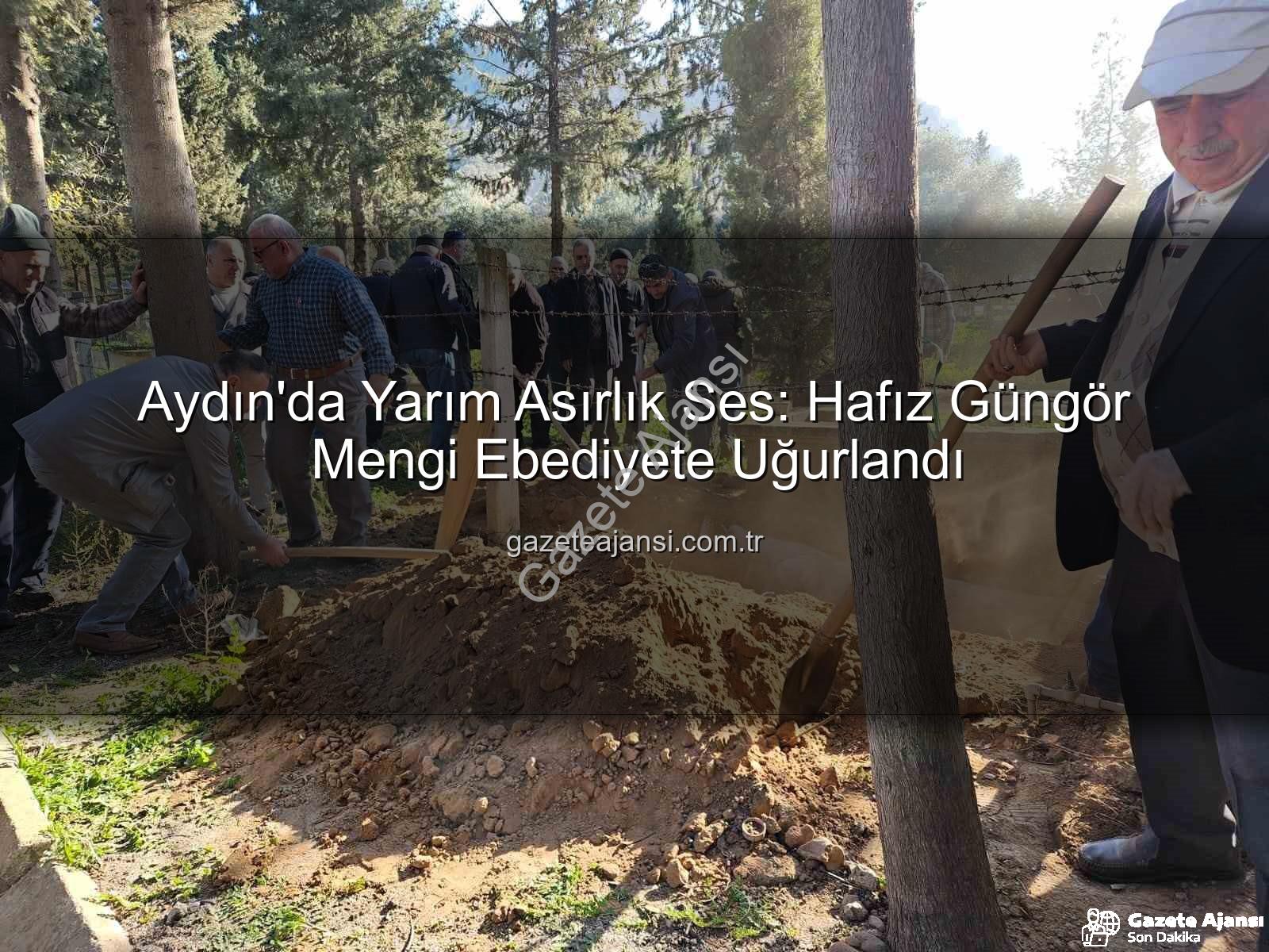 Hafız Güngör Mengi - Aydın'da Yarım Asırlık Ses: Hafız Güngör Mengi Ebediyete Uğurlandı