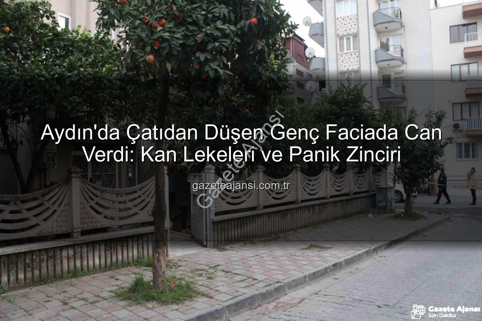 çatıdan düşen genç - Aydın'da Çatıdan Düşen Genç Faciada Can Verdi: Kan Lekeleri ve Panik Zinciri